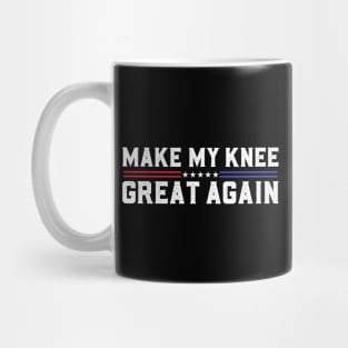 Make My Knee Great Again Funny Broken Knee Surgery Recovery Mug